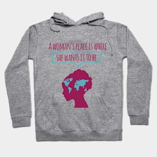 A Woman's Place is Where She Wants It To Be Hoodie